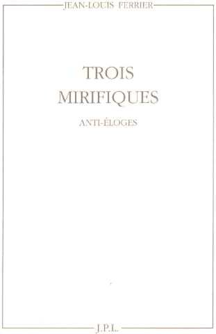 Trois mirifiques : Jean-Pierre Raynaud, Christian Boltanski, Giovanni Anselmo : anti-éloges