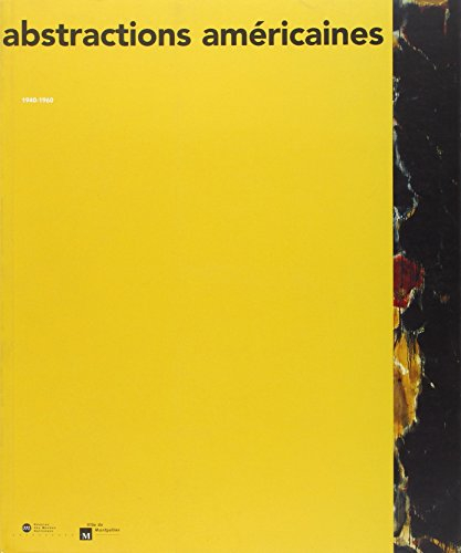 Abstractions américaines 1940-1960 : catalogue de l'exposition, Musée Fabre, Montpellier, 3 juil.-3 