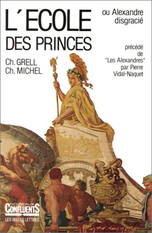L'école des princes ou Alexandre disgracié : essai sur la mythologie monarchique de la France absolu
