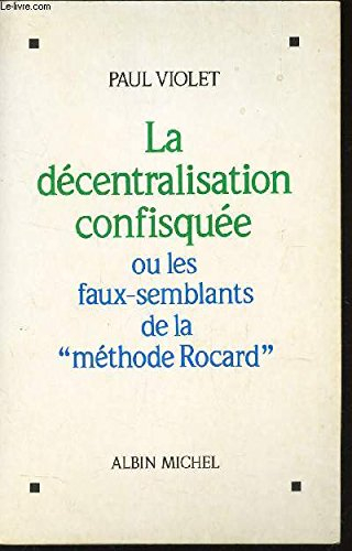 La décentralisation confisquée ou Les faux-semblants de la méthode Rocard