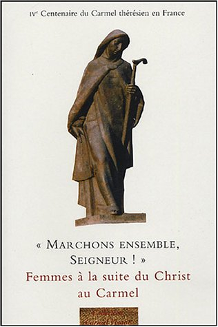 Marchons ensemble, Seigneur ! : femmes à la suite du Christ au Carmel : actes des assemblées fédéral