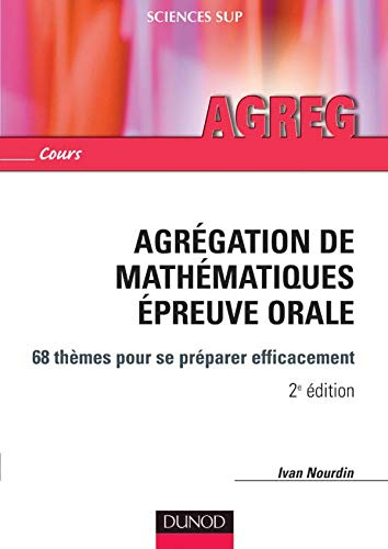 Agrégation de mathématiques, épreuve orale : 68 thèmes pour se préparer efficacement