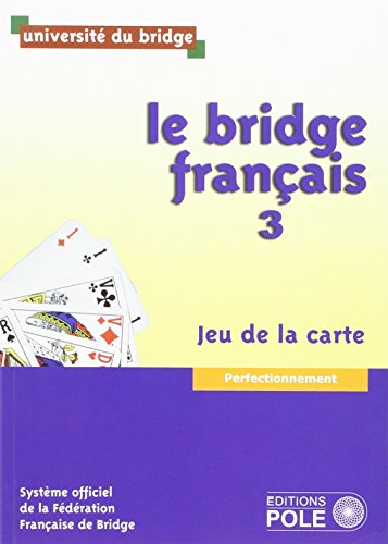 Le bridge français. Vol. 3. Jeu de la carte : perfectionnement
