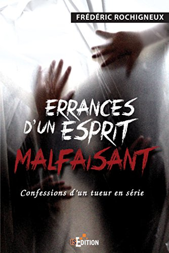 Errances d'un esprit malfaisant : confessions d'un tueur en série