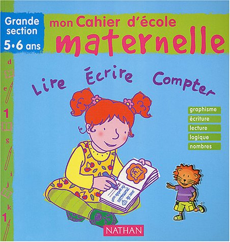 Mon cahier d'école maternelle, grande section 5-6 ans : lire, écrire, compter : écriture, lecture, l