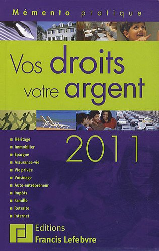 Vos droits, votre argent 2011 : héritage, immobilier, justice, épargne, assurance-vie, vie privée, v