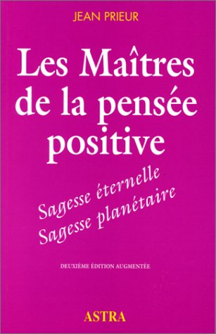 les maîtres de la pensée positive : sagesse éternelle, sagesse planétaire