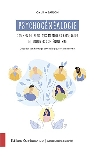 Psychogénéalogie : donner du sens aux mémoires familiales et trouver son équilibre : décoder son hér