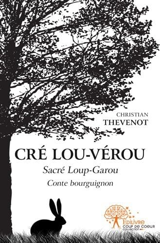 Cré Lou-Vérou. Sacré Loup-Garou : conte bourguignon