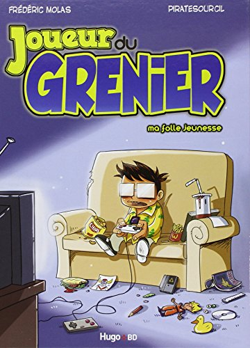 Joueur du grenier. Vol. 1. Ma folle jeunesse