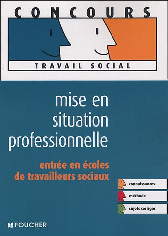 Mise en situation professionnelle : entrée en écoles de travailleurs sociaux : connaissances, méthod
