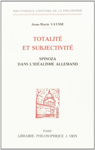 Totalité et subjectivité : Spinoza dans l'idéalisme allemand