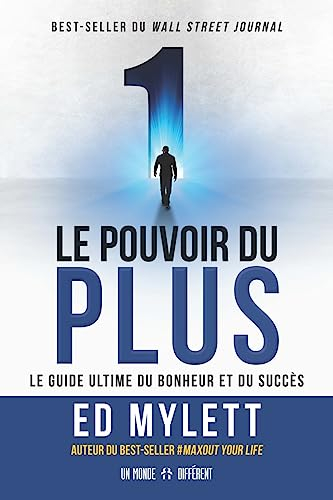 Le pouvoir du plus : guide ultime du bonheur et du succès