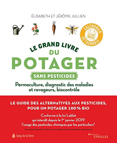 Le grand livre du potager sans pesticides : permaculture, diagnostic des maladies et ravageurs, bioc
