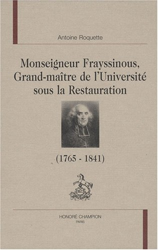 Monseigneur Frayssinous, grand-maître de l'Université sous la Restauration (1765-1841) : évêque d'He