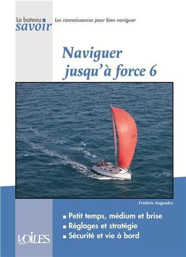 Naviguer jusqu'à force 6 : petits temps, médium et brise, réglages et stratégie, sécurité et vie à b