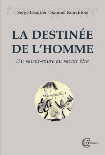 La destinée de l'homme : du savoir-vivre au savoir-être