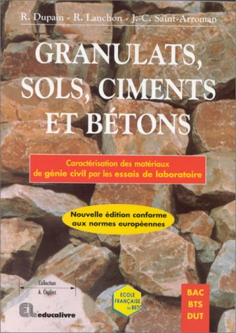 Granulats, sols, ciments et bétons : caractérisation des matériaux de génie civil par les essais de 