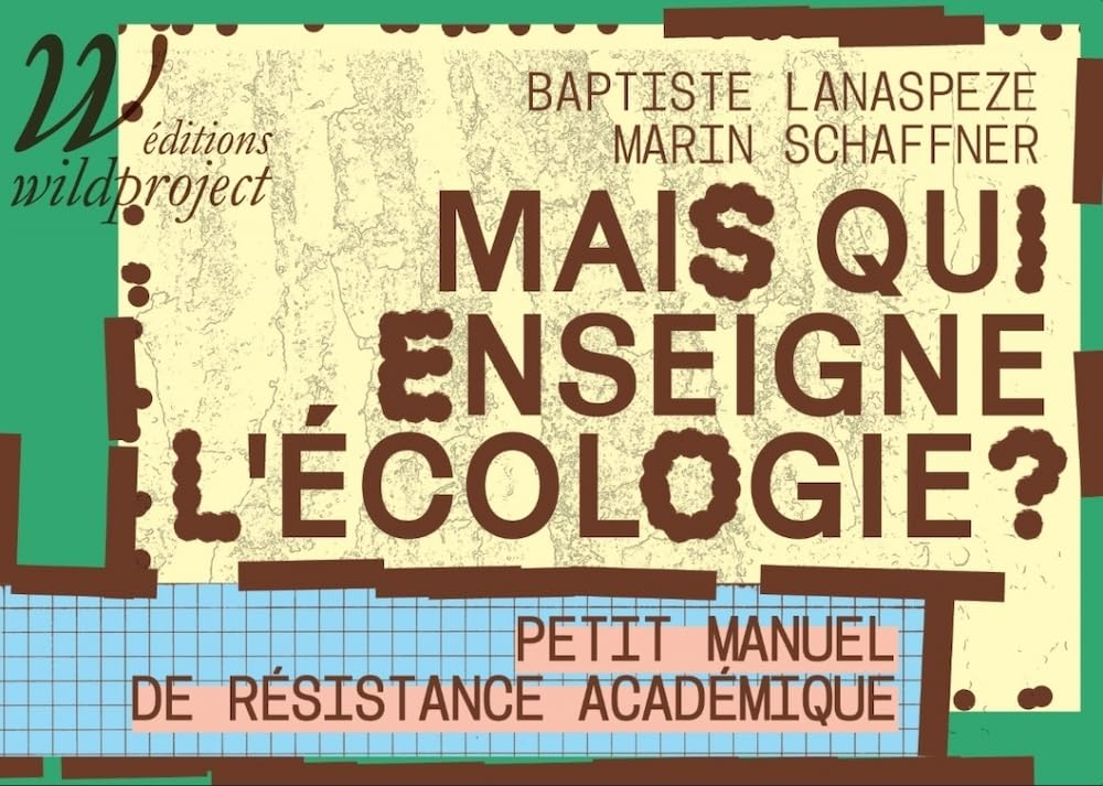 Mais qui enseigne l'écologie ? : petit manuel de résistance académique