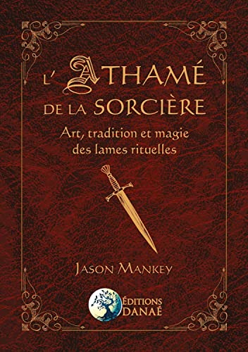 L'athamé de la sorcière : art, tradition et magie des lames rituelles