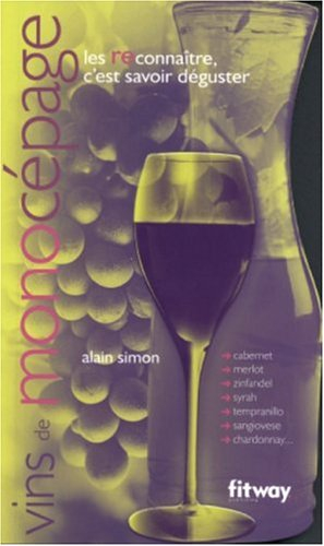Vins de monocépage : les reconnaître, c'est savoir les déguster : cabernet, merlot, zinfandel, syrah