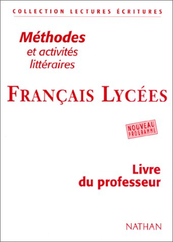 Français lycées, méthodes et activités littéraires : livre du professeur : méthodes et activités lit