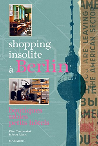 Shopping insolite à Berlin : boutiques, tables, petits hôtels