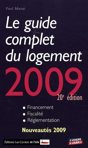Le guide complet du logement 2009 : financement, fiscalité, réglementation