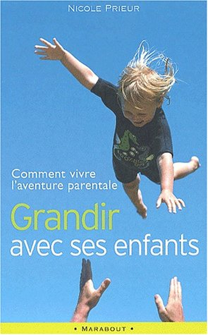 grandir avec ses enfants. comment vivre l'aventure parentale