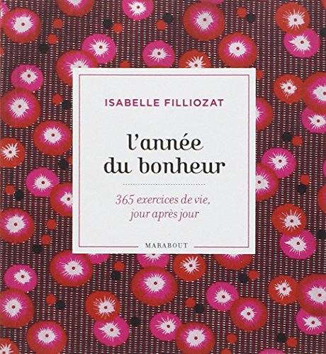 L'année du bonheur : 365 exercices de vie, jour après jour