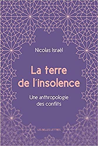 La terre de l'insolence : une anthropologie des conflits