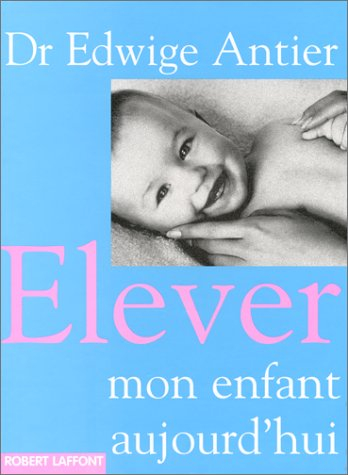 Élever mon enfant aujourd'hui