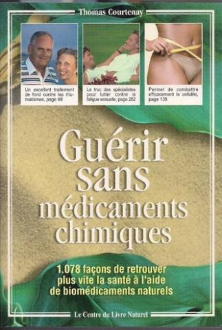 guérir sans médicaments chimiques : 1078 façons de retrouver plus vite la santé à l'aide de biomédic