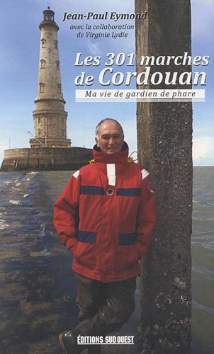 Les 301 marches de Cordouan : ma vie de gardien de phare