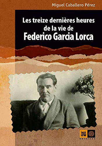 Les treize dernières heures de la vie de Federico Garcia Lorca