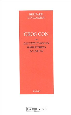 gros con : ou les tribulations jubilatoires d'adrien