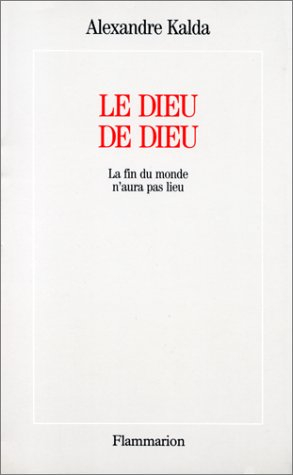 Le Dieu de Dieu : la fin du monde n'aura pas lieu, essai de pensée synthétique