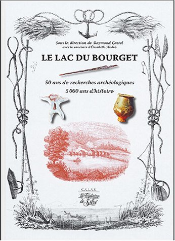 le lac du bourget : 50 ans de recherches archéologiques, 5000 ans d'histoire