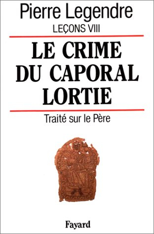 Leçons. Vol. 8. Le crime du caporal Lortie. Traité sur le père