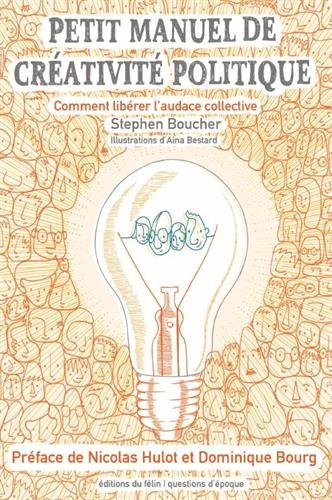 Petit manuel de créativité politique : comment libérer l'audace collective