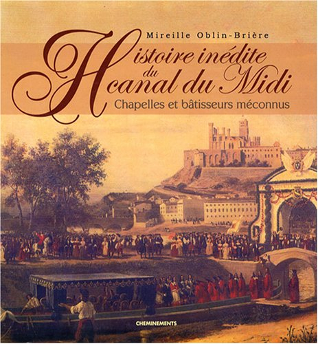 Histoire inédite du Canal du Midi : chapelles et bâtisseurs méconnus