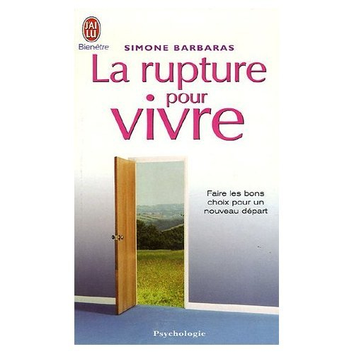 la rupture pour vivre : comment des ruptures amoureuses, familiales, professionnelles peuvent être l