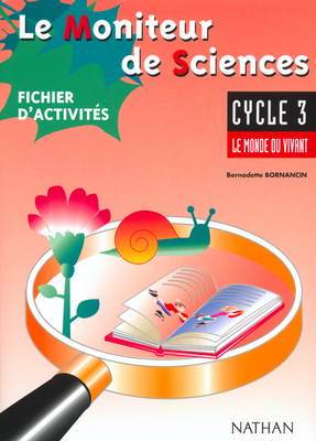 Le moniteur de sciences, cycle 3 : fichier d&#039;activités élève