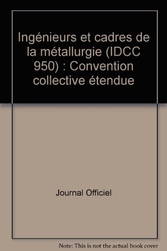 Ingénieurs et cadres de la métallurgie : convention collective étendue : IDCC 650