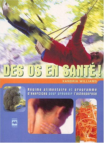 Des os en santé! : régime alimentaire et programme d'exercices pour prévenir l'ostéoporose