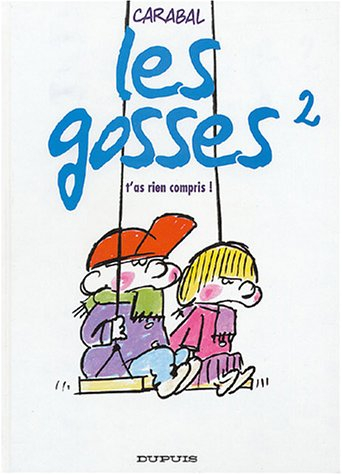 Les gosses. Vol. 2. T'as rien compris !