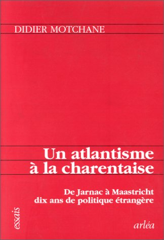 Un Atlantisme à la charentaise : de Jarnac à Maastricht, dix ans de politique étrangère