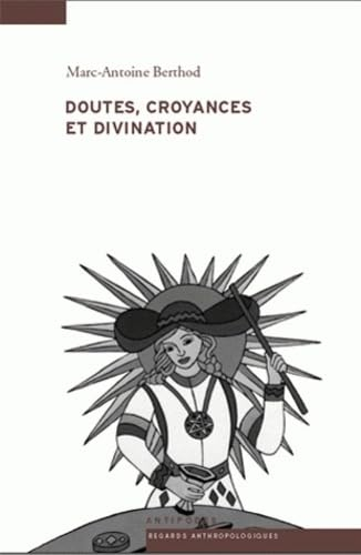 Doutes, croyances et divination : une anthropologie de l'inspiration des devins et de la voyance