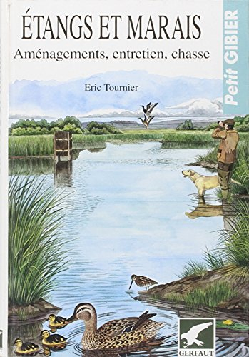 etangs et marais. aménagement, entretien, chasse