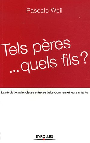 Tels pères... quels fils ? : la révolution silencieuse entre les baby-boomers et leurs enfants